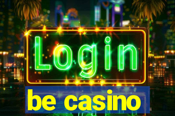 be casino