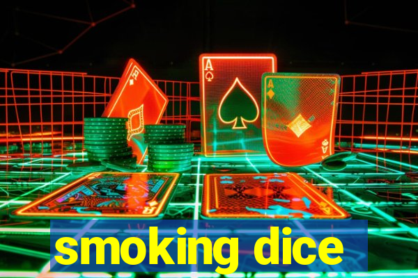 smoking dice