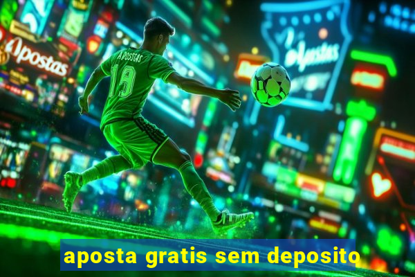 aposta gratis sem deposito