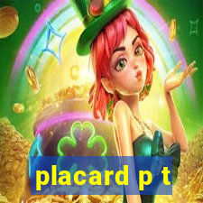 placard p t