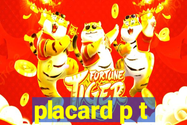 placard p t