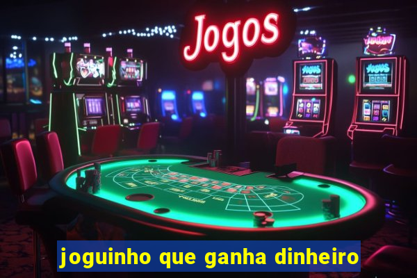 joguinho que ganha dinheiro