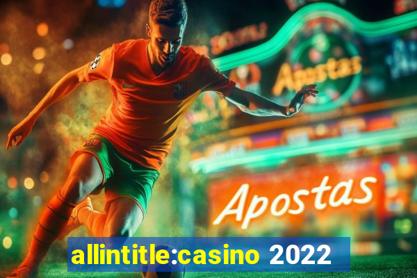 allintitle:casino 2022