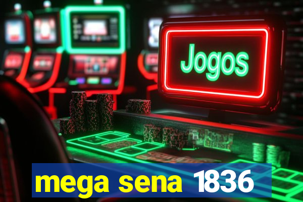 mega sena 1836