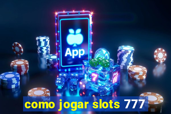 como jogar slots 777