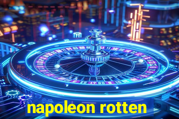 napoleon rotten