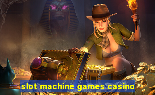 slot machine games casino