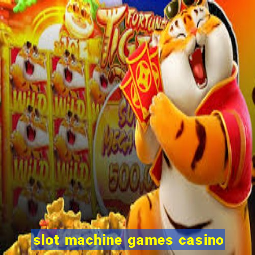 slot machine games casino