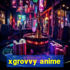 xgrovvy anime