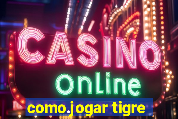 como.jogar tigre