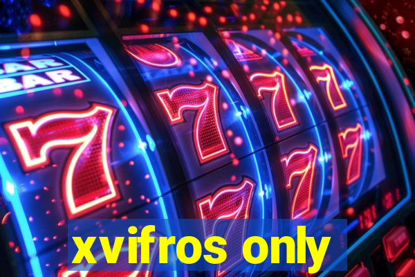 xvifros only