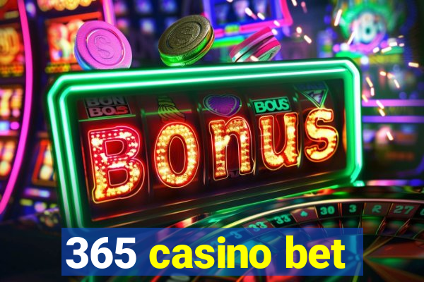 365 casino bet