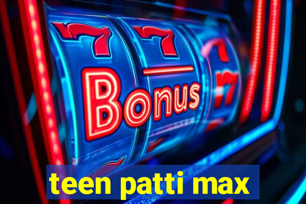 teen patti max