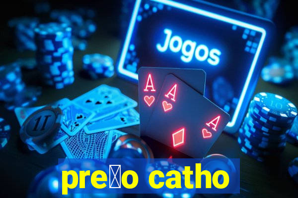 pre莽o catho