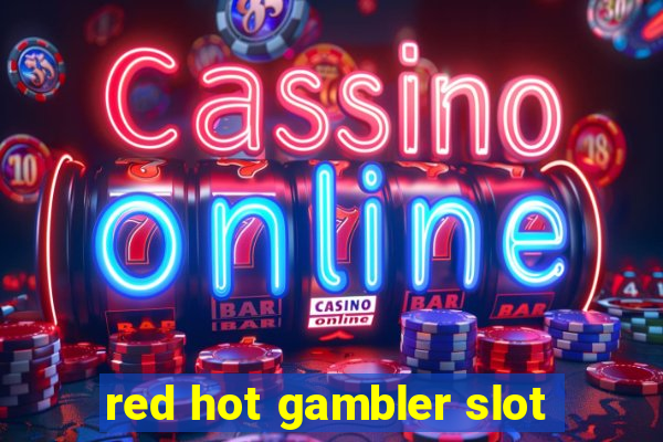 red hot gambler slot