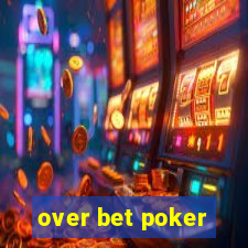 over bet poker