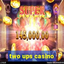 two ups casino