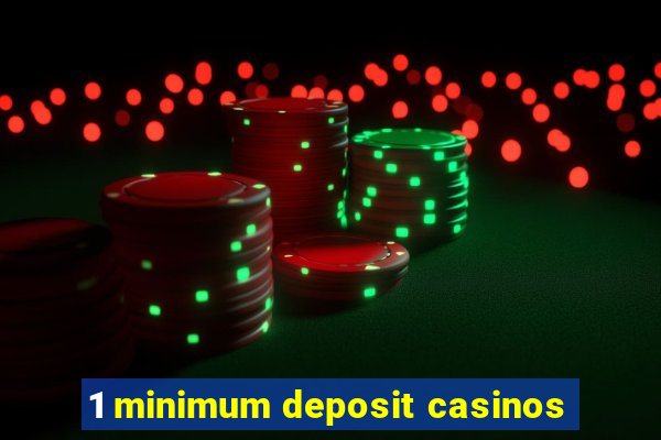 1 minimum deposit casinos