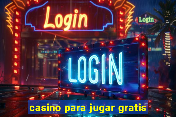 casino para jugar gratis