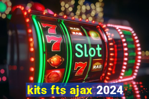 kits fts ajax 2024