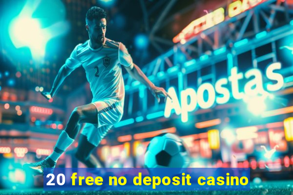 20 free no deposit casino