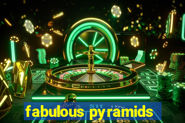 fabulous pyramids