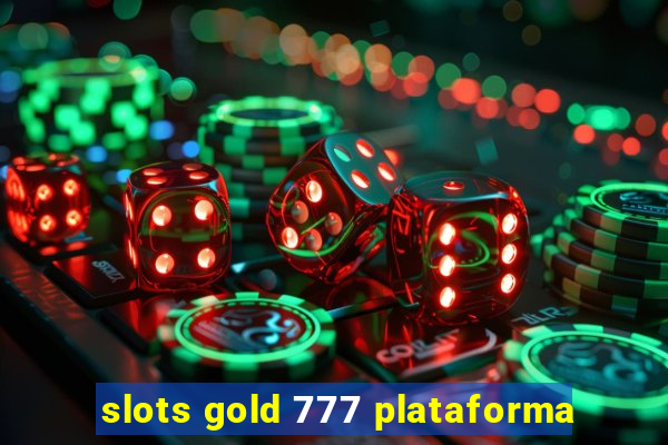 slots gold 777 plataforma