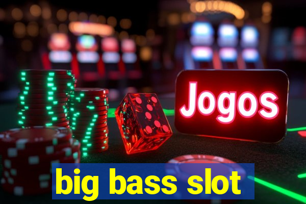 big bass slot