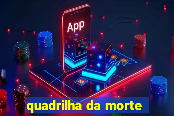 quadrilha da morte