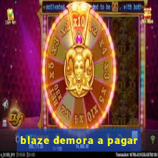 blaze demora a pagar