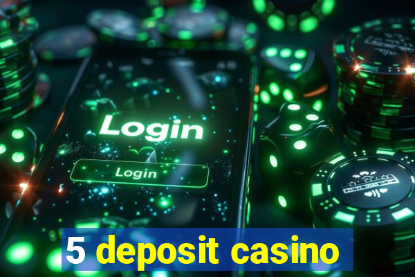 5 deposit casino