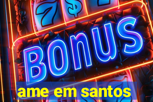 ame em santos