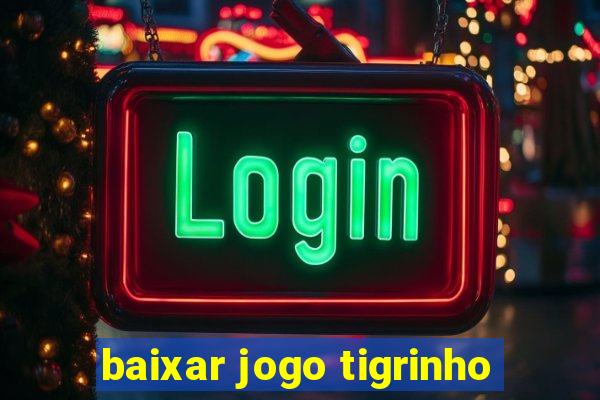 baixar jogo tigrinho