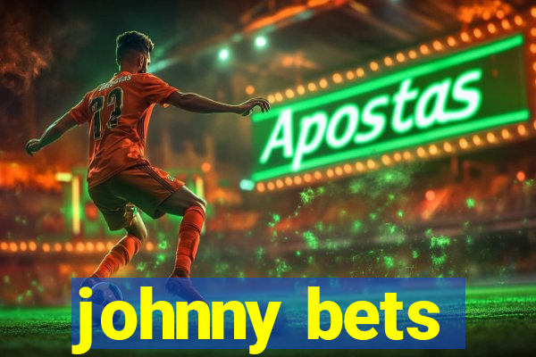 johnny bets