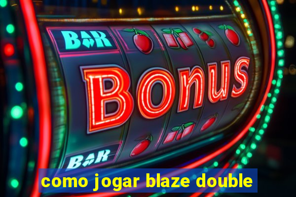 como jogar blaze double