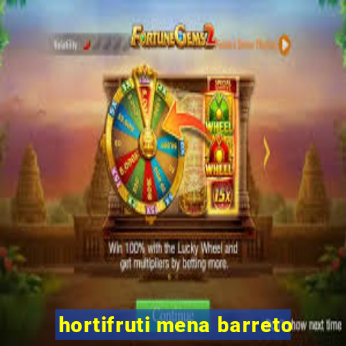 hortifruti mena barreto