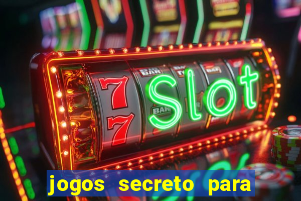 jogos secreto para ganhar dinheiro