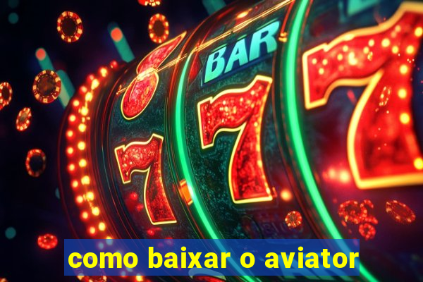 como baixar o aviator