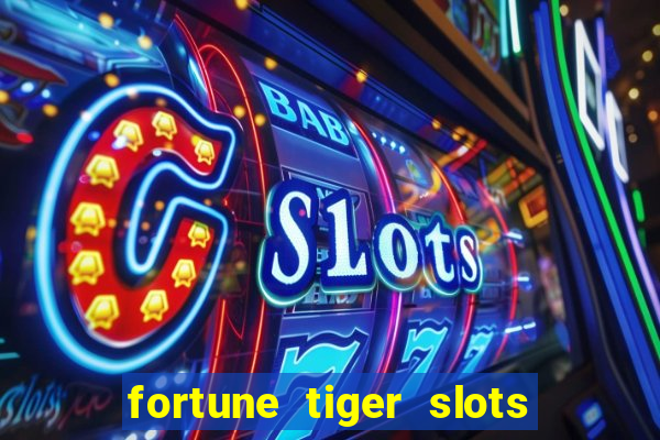 fortune tiger slots é confiável