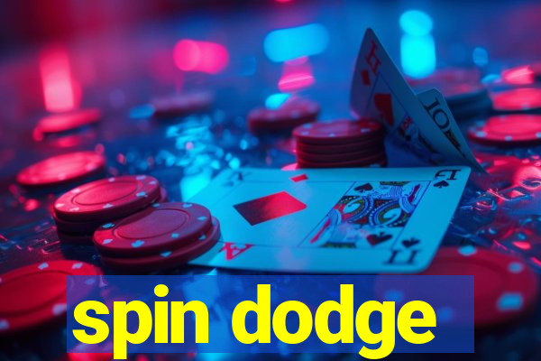 spin dodge