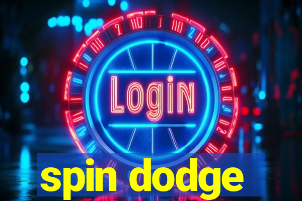 spin dodge