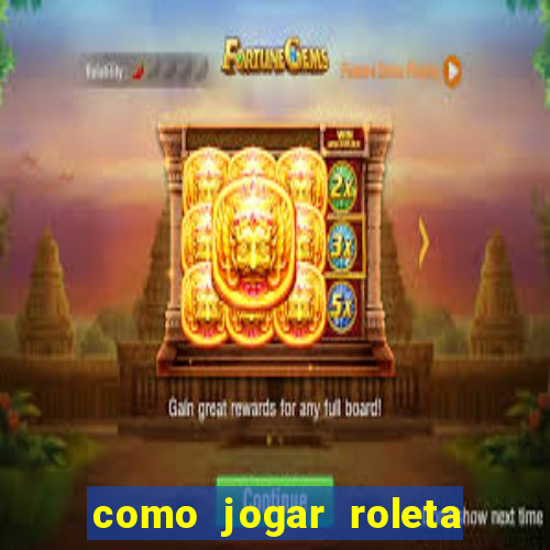 como jogar roleta cassino online