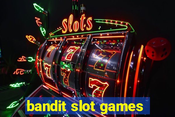 bandit slot games