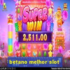 betano melhor slot