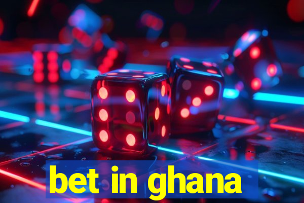 bet in ghana