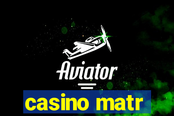 casino matr