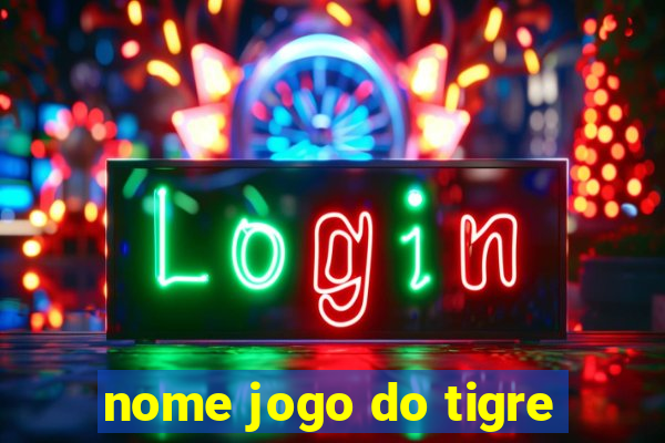 nome jogo do tigre