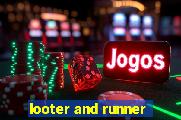 looter and runner