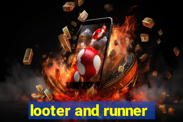 looter and runner