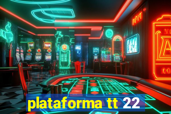 plataforma tt 22